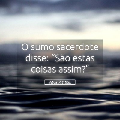 Picture 05 - Atos 7:1 BSL - O sumo sacerdote disse: “São estas coisas - Bible Verse Picture
