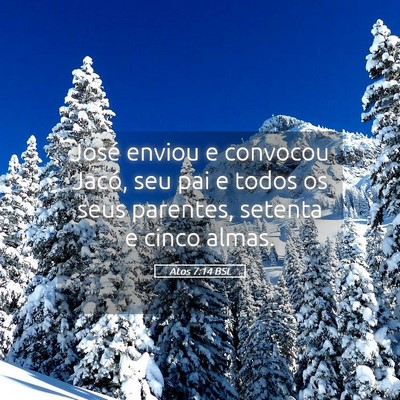 Picture 05 - Atos 7:14 BSL - José enviou e convocou Jacó, seu pai e todos os - Bible Verse Picture