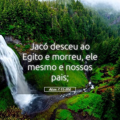 Picture 05 - Atos 7:15 BSL - Jacó desceu ao Egito e morreu, ele mesmo e - Bible Verse Picture