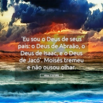 Picture 05 - Atos 7:32 BSL - 'Eu sou o Deus de seus pais: o Deus de Abraão, o - Bible Verse Picture