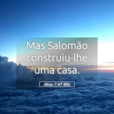 Picture 05 - Atos 7:47 BSL - Mas Salomão construiu-lhe uma - Bible Verse Picture