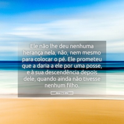 Picture 05 - Atos 7:5 BSL - Ele não lhe deu nenhuma herança nela, não, nem - Bible Verse Picture