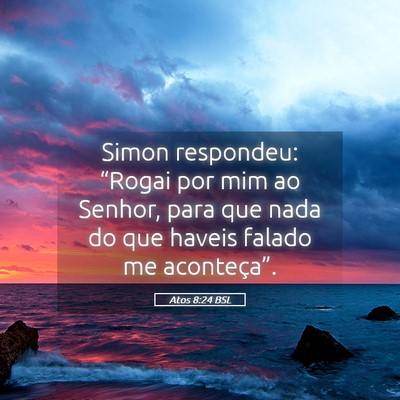 Picture 05 - Atos 8:24 BSL - Simon respondeu: “Rogai por mim ao Senhor, para - Bible Verse Picture