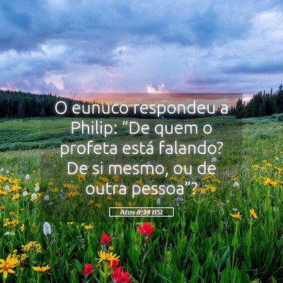 Picture 05 - Atos 8:34 BSL - O eunuco respondeu a Philip: “De quem o profeta - Bible Verse Picture