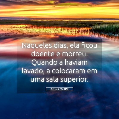 Picture 05 - Atos 9:37 BSL - Naqueles dias, ela ficou doente e morreu. Quando - Bible Verse Picture