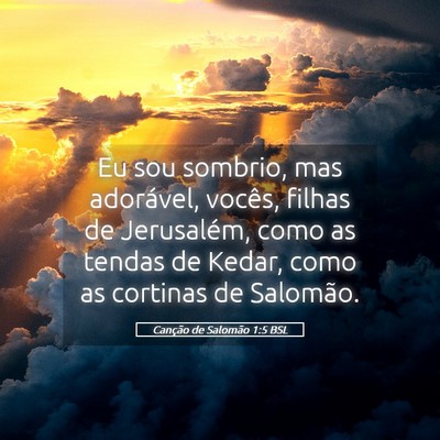 Picture 05 - Canção de Salomão 1:5 BSL - Eu sou sombrio, mas adorável, vocês, filhas de - Bible Verse Picture