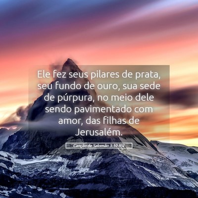 Picture 05 - Canção de Salomão 3:10 BSL - Ele fez seus pilares de prata, seu fundo de ouro, - Bible Verse Picture
