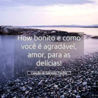 Picture 05 - Canção de Salomão 7:6 BSL - How bonito e como você é agradável, amor, para - Bible Verse Picture