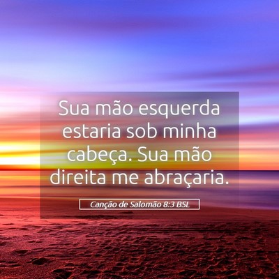 Picture 05 - Canção de Salomão 8:3 BSL - Sua mão esquerda estaria sob minha cabeça. Sua - Bible Verse Picture