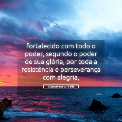 Picture 05 - Colossenses 1:11 BSL - fortalecido com todo o poder, segundo o poder de - Bible Verse Picture