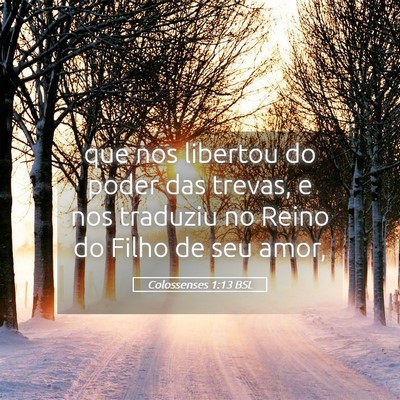 Picture 05 - Colossenses 1:13 BSL - que nos libertou do poder das trevas, e nos - Bible Verse Picture