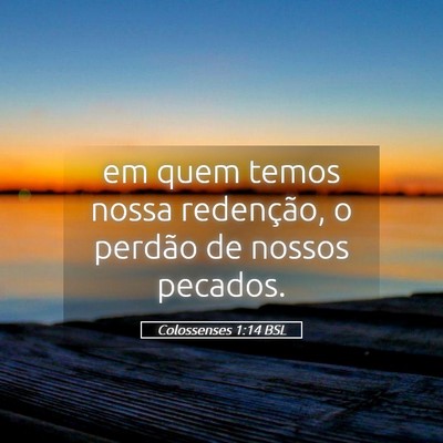 Picture 05 - Colossenses 1:14 BSL - em quem temos nossa redenção, o perdão de - Bible Verse Picture