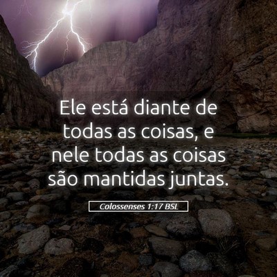 Picture 05 - Colossenses 1:17 BSL - Ele está diante de todas as coisas, e nele todas - Bible Verse Picture