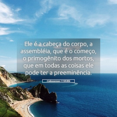 Picture 05 - Colossenses 1:18 BSL - Ele é a cabeça do corpo, a assembléia, que é - Bible Verse Picture