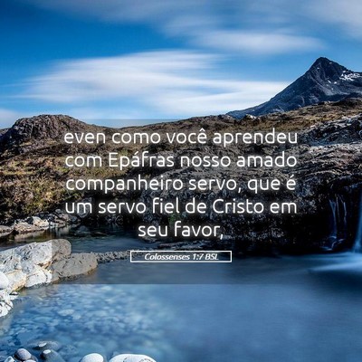 Picture 05 - Colossenses 1:7 BSL - even como você aprendeu com Epáfras nosso amado - Bible Verse Picture