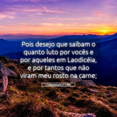 Picture 05 - Colossenses 2:1 BSL - Pois desejo que saibam o quanto luto por vocês e - Bible Verse Picture