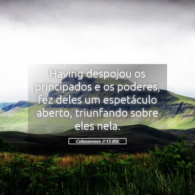 Picture 05 - Colossenses 2:15 BSL - Having despojou os principados e os poderes, fez - Bible Verse Picture