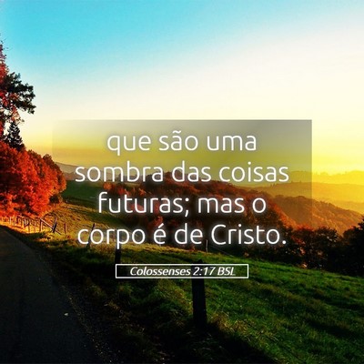 Picture 05 - Colossenses 2:17 BSL - que são uma sombra das coisas futuras; mas o - Bible Verse Picture