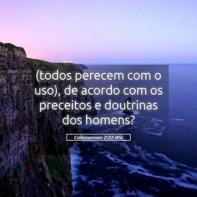 Picture 05 - Colossenses 2:22 BSL - (todos perecem com o uso), de acordo com os - Bible Verse Picture