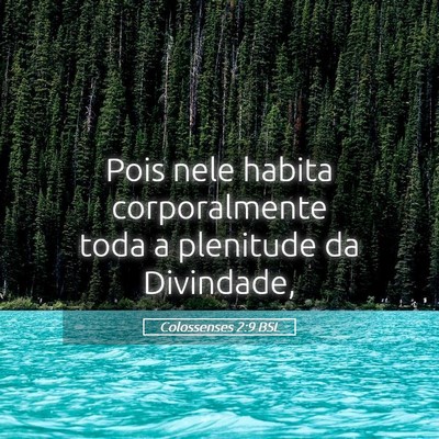 Picture 05 - Colossenses 2:9 BSL - Pois nele habita corporalmente toda a plenitude - Bible Verse Picture