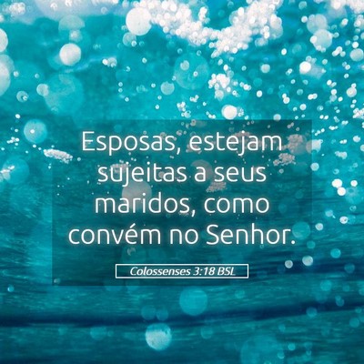 Picture 05 - Colossenses 3:18 BSL - Esposas, estejam sujeitas a seus maridos, como - Bible Verse Picture