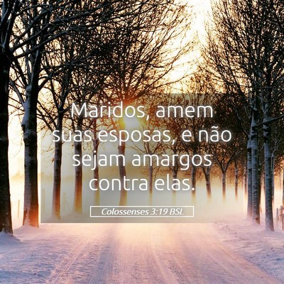 Picture 05 - Colossenses 3:19 BSL - Maridos, amem suas esposas, e não sejam amargos - Bible Verse Picture