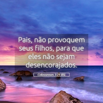 Picture 05 - Colossenses 3:21 BSL - Pais, não provoquem seus filhos, para que eles - Bible Verse Picture
