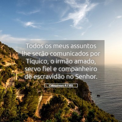 Picture 05 - Colossenses 4:7 BSL - Todos os meus assuntos lhe serão comunicados por - Bible Verse Picture