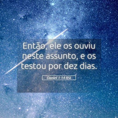 Picture 05 - Daniel 1:14 BSL - Então, ele os ouviu neste assunto, e os testou - Bible Verse Picture
