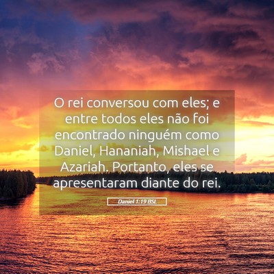 Picture 05 - Daniel 1:19 BSL - O rei conversou com eles; e entre todos eles não - Bible Verse Picture