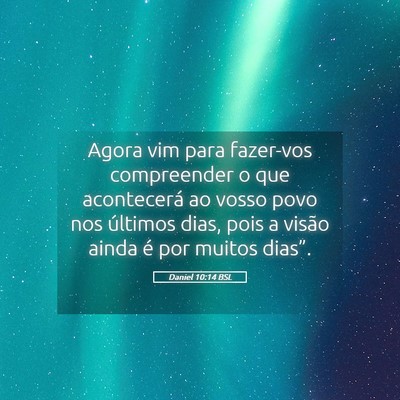Picture 05 - Daniel 10:14 BSL - Agora vim para fazer-vos compreender o que - Bible Verse Picture