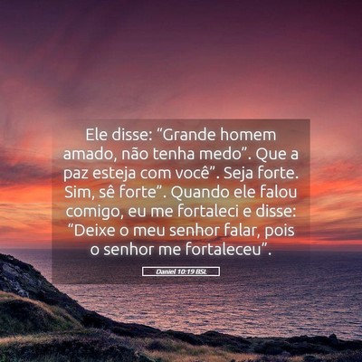 Picture 05 - Daniel 10:19 BSL - Ele disse: “Grande homem amado, não tenha - Bible Verse Picture