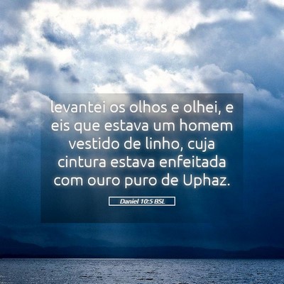 Picture 05 - Daniel 10:5 BSL - levantei os olhos e olhei, e eis que estava um - Bible Verse Picture