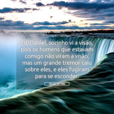 Picture 05 - Daniel 10:7 BSL - Eu, Daniel, sozinho vi a visão, pois os homens - Bible Verse Picture