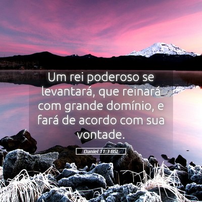 Picture 05 - Daniel 11:3 BSL - Um rei poderoso se levantará, que reinará com - Bible Verse Picture
