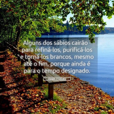 Picture 05 - Daniel 11:35 BSL - Alguns dos sábios cairão - para refiná-los, - Bible Verse Picture