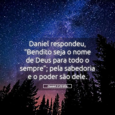Picture 05 - Daniel 2:20 BSL - Daniel respondeu, “Bendito seja o nome de Deus - Bible Verse Picture