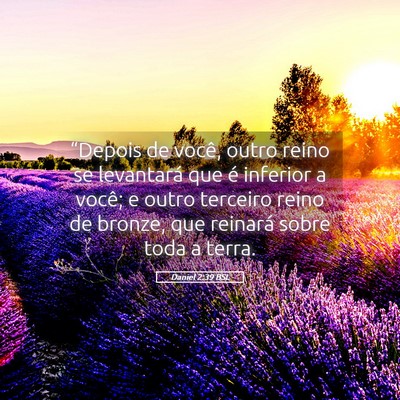 Picture 05 - Daniel 2:39 BSL - “Depois de você, outro reino se levantará que - Bible Verse Picture