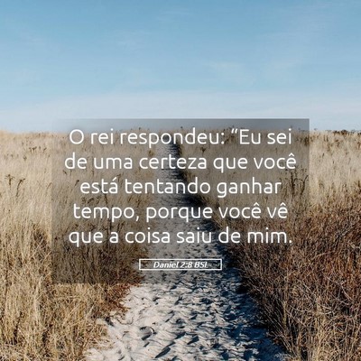 Picture 05 - Daniel 2:8 BSL - O rei respondeu: “Eu sei de uma certeza que - Bible Verse Picture
