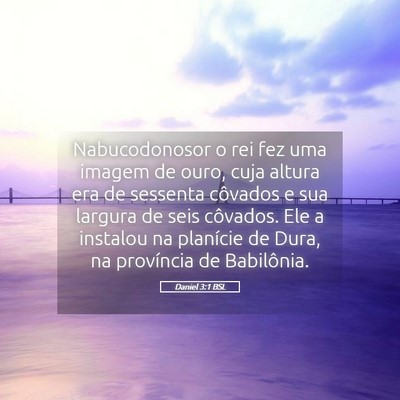 Picture 05 - Daniel 3:1 BSL - Nabucodonosor o rei fez uma imagem de ouro, cuja - Bible Verse Picture