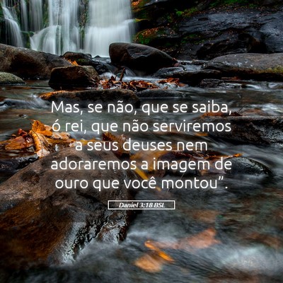 Picture 05 - Daniel 3:18 BSL - Mas, se não, que se saiba, ó rei, que não - Bible Verse Picture