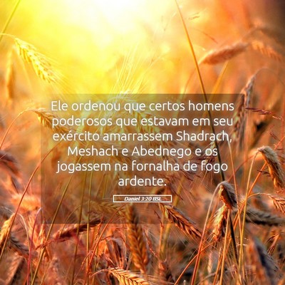 Picture 05 - Daniel 3:20 BSL - Ele ordenou que certos homens poderosos que - Bible Verse Picture