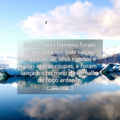 Picture 05 - Daniel 3:21 BSL - Então estes homens foram amarrados em suas - Bible Verse Picture