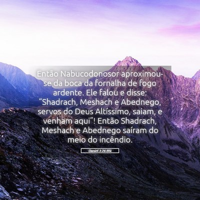 Picture 05 - Daniel 3:26 BSL - Então Nabucodonosor aproximou-se da boca da - Bible Verse Picture