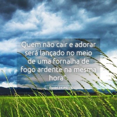 Picture 05 - Daniel 3:6 BSL - Quem não cair e adorar será lançado no meio de - Bible Verse Picture