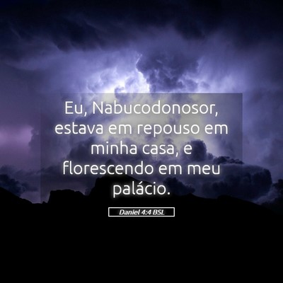 Picture 05 - Daniel 4:4 BSL - Eu, Nabucodonosor, estava em repouso em minha - Bible Verse Picture