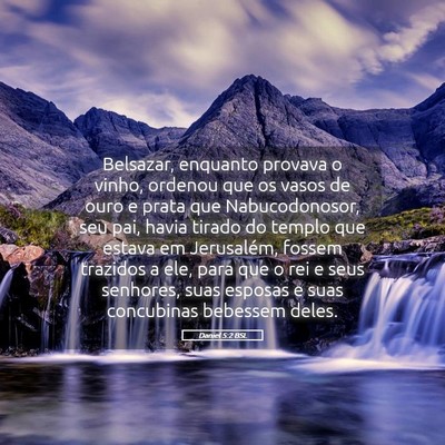 Picture 05 - Daniel 5:2 BSL - Belsazar, enquanto provava o vinho, ordenou que - Bible Verse Picture