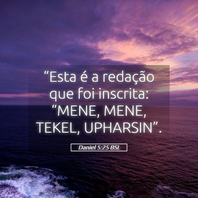 Picture 05 - Daniel 5:25 BSL - “Esta é a redação que foi inscrita: “MENE, - Bible Verse Picture