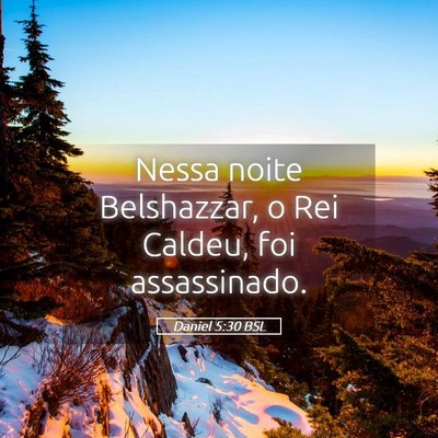 Picture 05 - Daniel 5:30 BSL - Nessa noite Belshazzar, o Rei Caldeu, foi - Bible Verse Picture