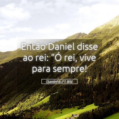 Picture 05 - Daniel 6:21 BSL - Então Daniel disse ao rei: “Ó rei, vive para - Bible Verse Picture